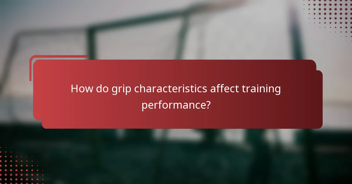 How do grip characteristics affect training performance?