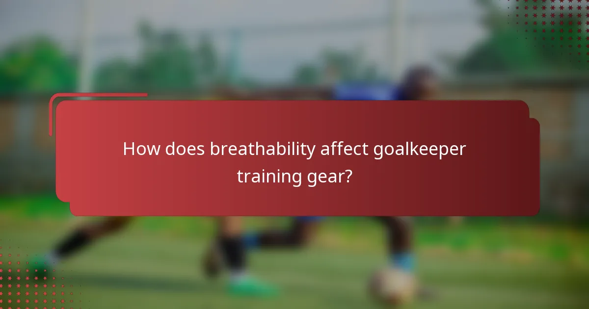 How does breathability affect goalkeeper training gear?