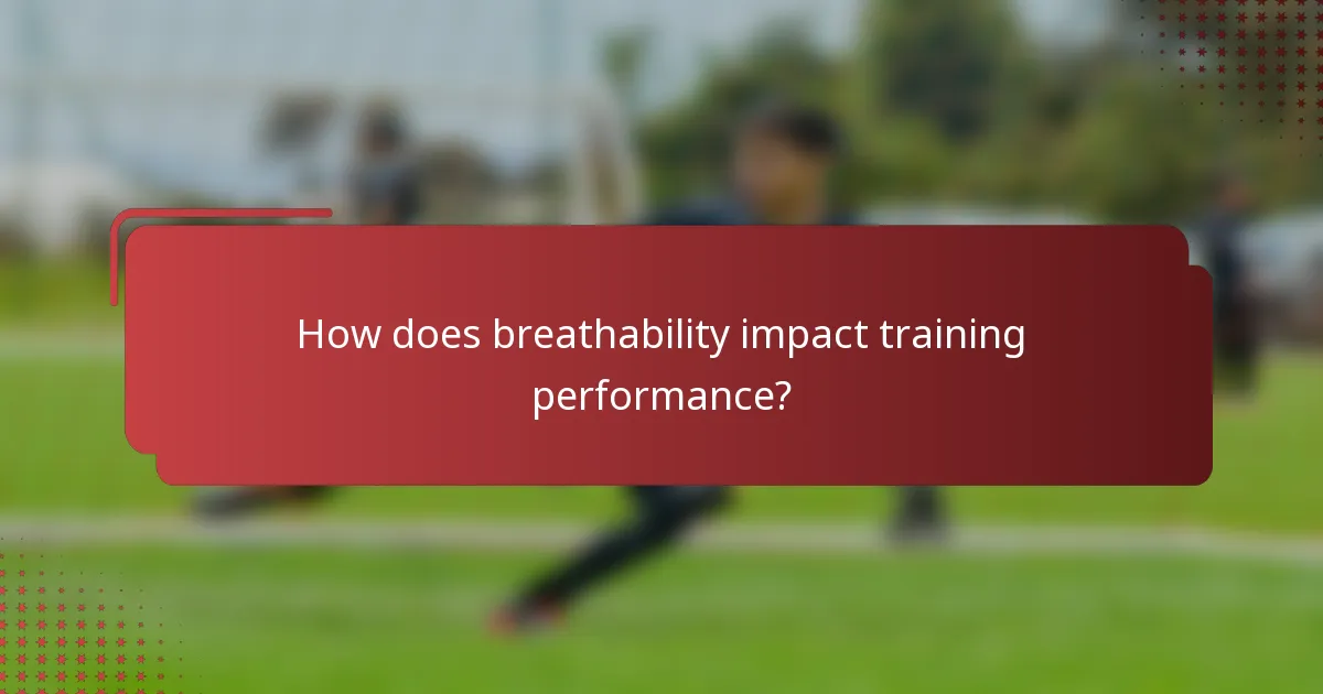 How does breathability impact training performance?