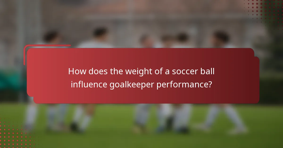 How does the weight of a soccer ball influence goalkeeper performance?