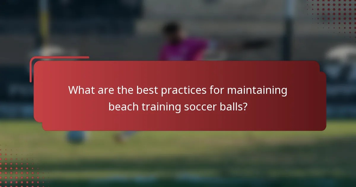 What are the best practices for maintaining beach training soccer balls?