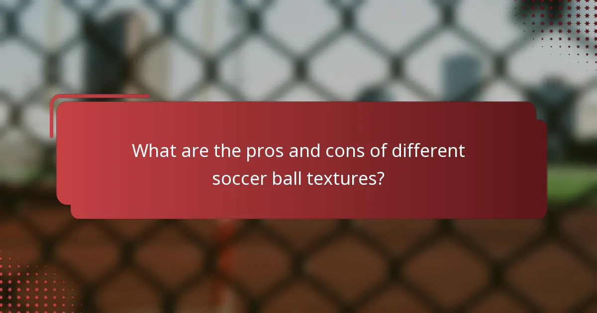 What are the pros and cons of different soccer ball textures?