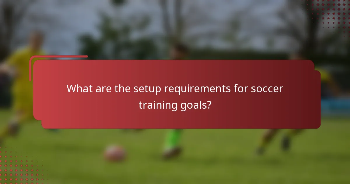 What are the setup requirements for soccer training goals?