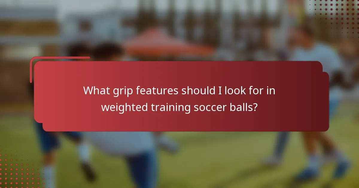 What grip features should I look for in weighted training soccer balls?