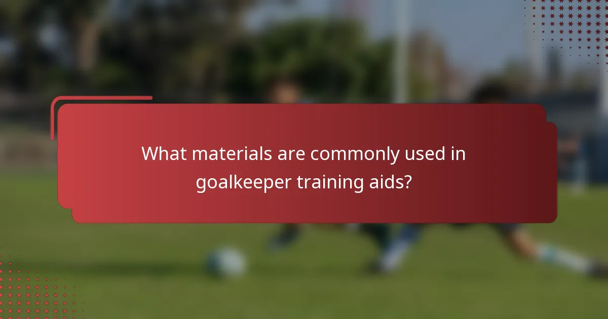 What materials are commonly used in goalkeeper training aids?