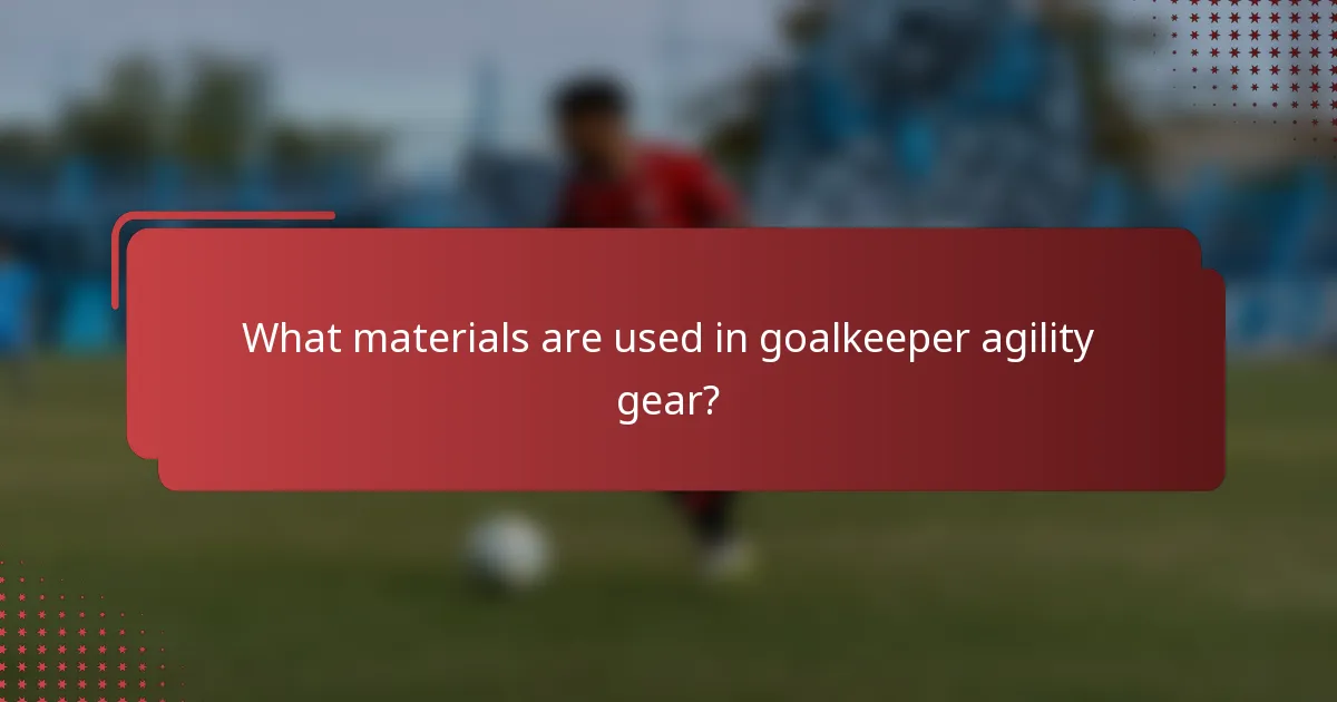 What materials are used in goalkeeper agility gear?