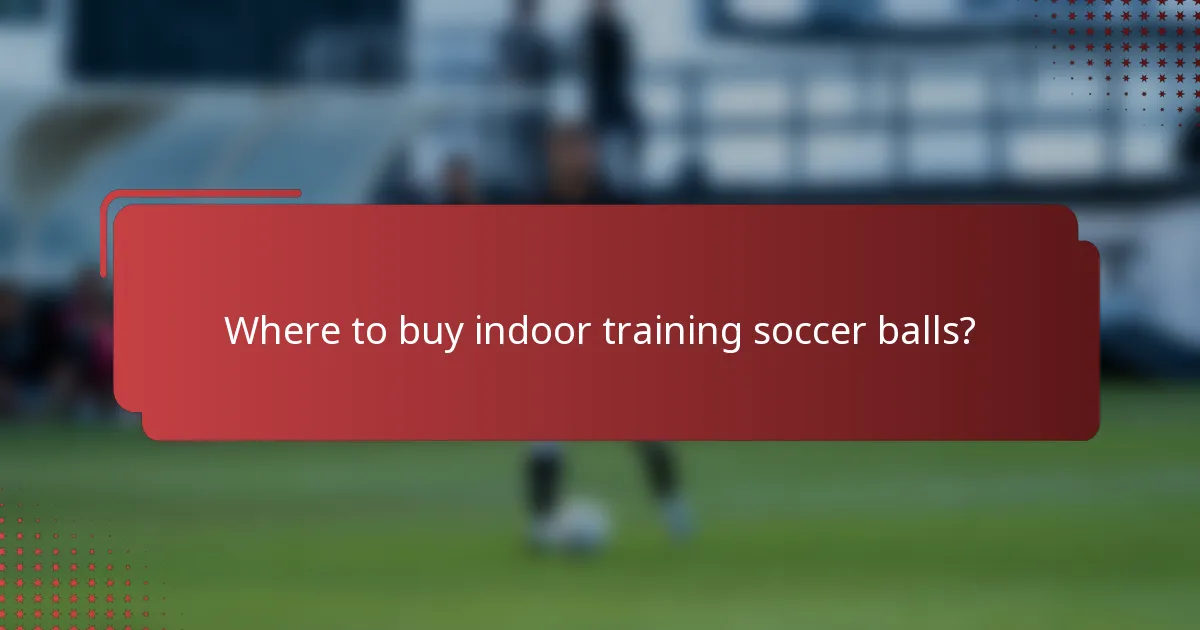 Where to buy indoor training soccer balls?