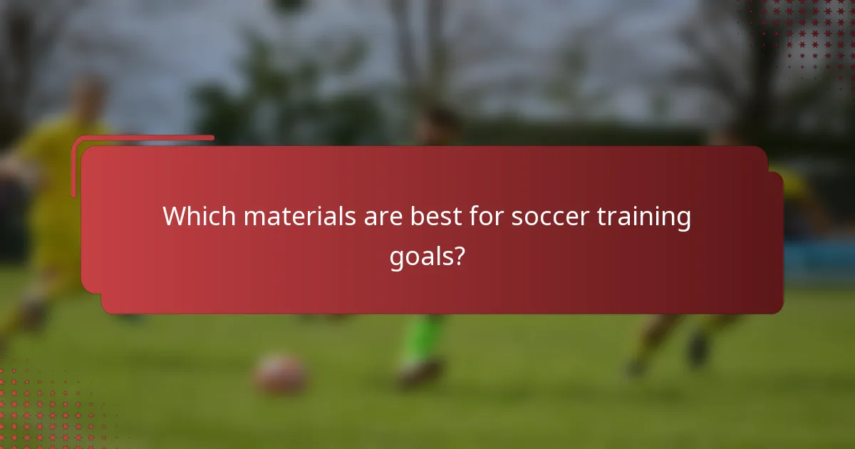 Which materials are best for soccer training goals?