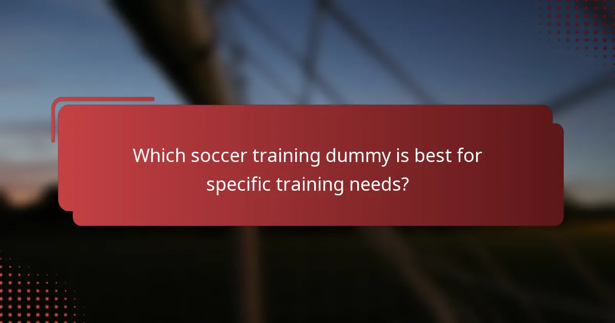 Which soccer training dummy is best for specific training needs?