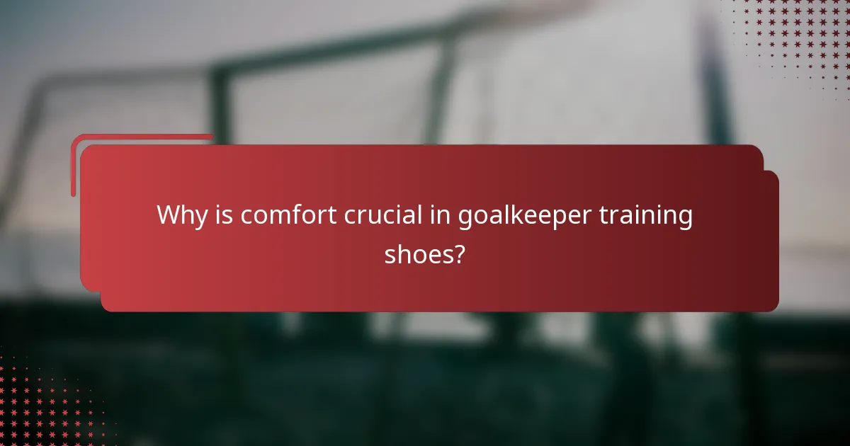 Why is comfort crucial in goalkeeper training shoes?